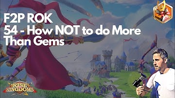 Rise of Kingdoms F2P. 54 - How NOT to do More than Gems