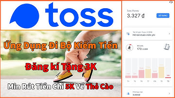 App Toss Đi Bộ Kiếm Tiền Là Có Thật Kiếm Thẻ Cào Mỗi Ngày
