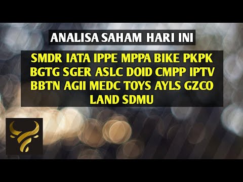 ANALISA SAHAM HARI INI - SMDR IATA IPPE MPPA BGTG SGER ASLC DOID IPTV BBTN AGII MEDC TOYS AYLS GZCO