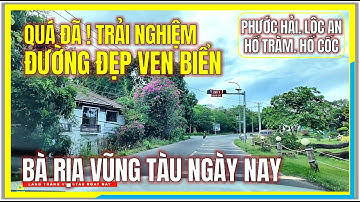 QUÁ ĐÃ ! Trải Nghiệm ĐƯỜNG ĐẸP VEN BIỂN | PHƯỚC HẢI, HỒ TRÀM, HỒ CỐC | Bà Rịa Vũng Tàu Ngày Nay