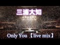 daichi miura Only You live mix