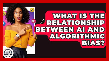 What Is The Relationship Between AI And Algorithmic Bias? - Trend Unwrapper