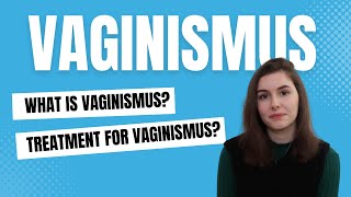 What is Vaginismus? | What causes Vaginismus? | How can Vaginismus be treated?
