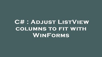 C# : Adjust ListView columns to fit with WinForms