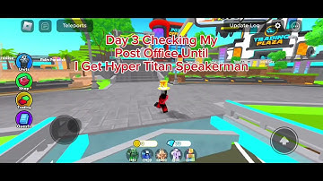 Day 3 Checking My Post Office Until I get Hyper Titan Speakerman User:KILLER_rabbiy