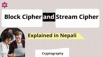 Block Cipher and Stream Cipher Explained in Nepali | Cryptography