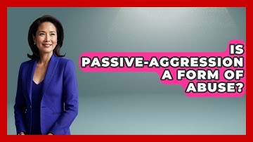 Is Passive-aggression A Form Of Abuse? - Better Family Relationships