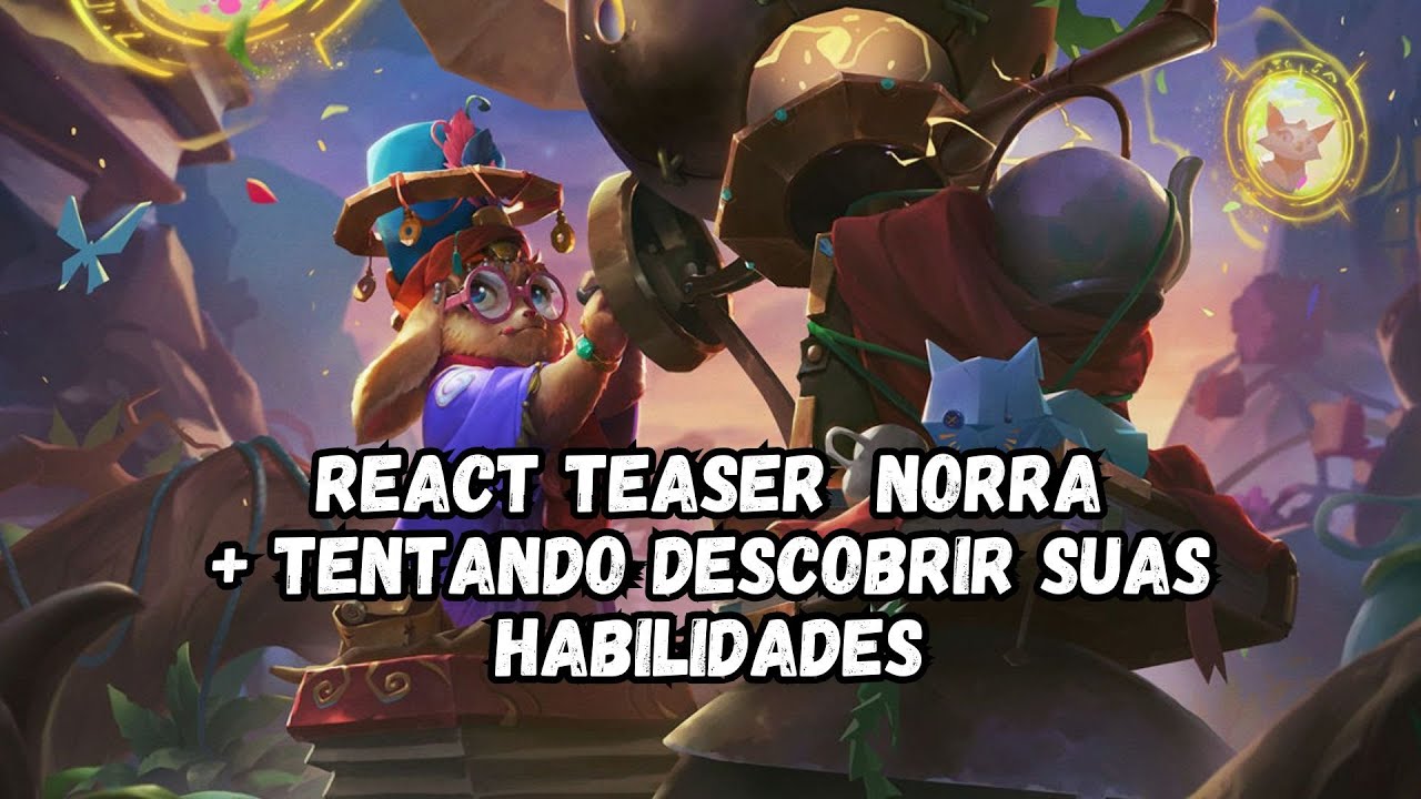 REACT NOVA CAMPEÃ NORRA - DESCOBRINDO HABILIDADES - WILD RIFT