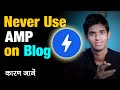 Never Use AMP (Accelerated Mobile Pages) on your Blog | Blogging Secret