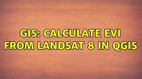 GIS: Calculate EVI From Landsat 8 in QGIS
