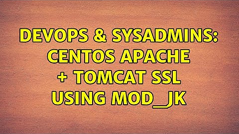 DevOps & SysAdmins: CentOS Apache + Tomcat SSL using mod_jk