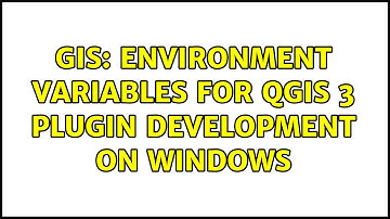 GIS: Environment variables for QGIS 3 plugin development on Windows