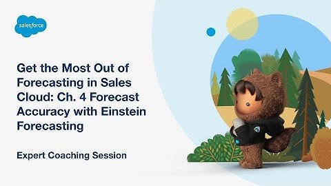 (Obsolete) Get the Most Out of Forecasting in Sales Cloud: Ch. 4 Forecast Accuracy with Einstein