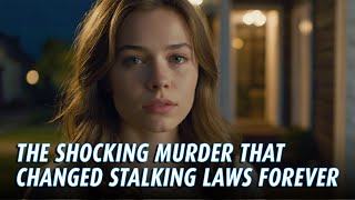 Shocking Murder That Changed Stalking Laws Forever - True Crime