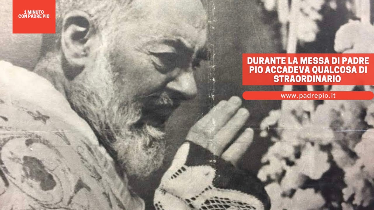 Durante la Messa di Padre Pio accadeva qualcosa di straordinario - YouTube