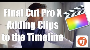 Final Cut Pro X Basics: Adding Clips to the Timeline