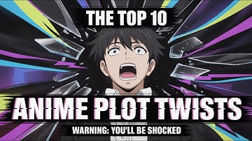 These Anime Plot Twists Will Blow Your Mind!