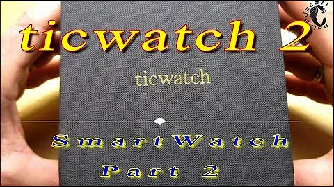 Ticwatch 2 Smartwatch Part 2