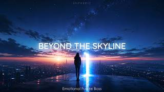 Beyond The Skyline - Emotional Future Bass | Unpheric