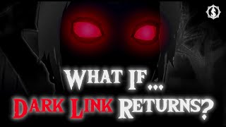 What If...Dark Link Returns?  Tears of the Kingdom Theory