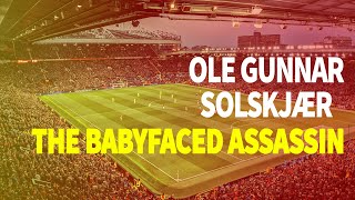 Ole Gunnar Solskjaer - The Babyfaced Assassin