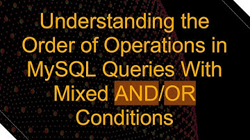 Understanding the Order of Operations in MySQL Queries With Mixed AND/OR Conditions