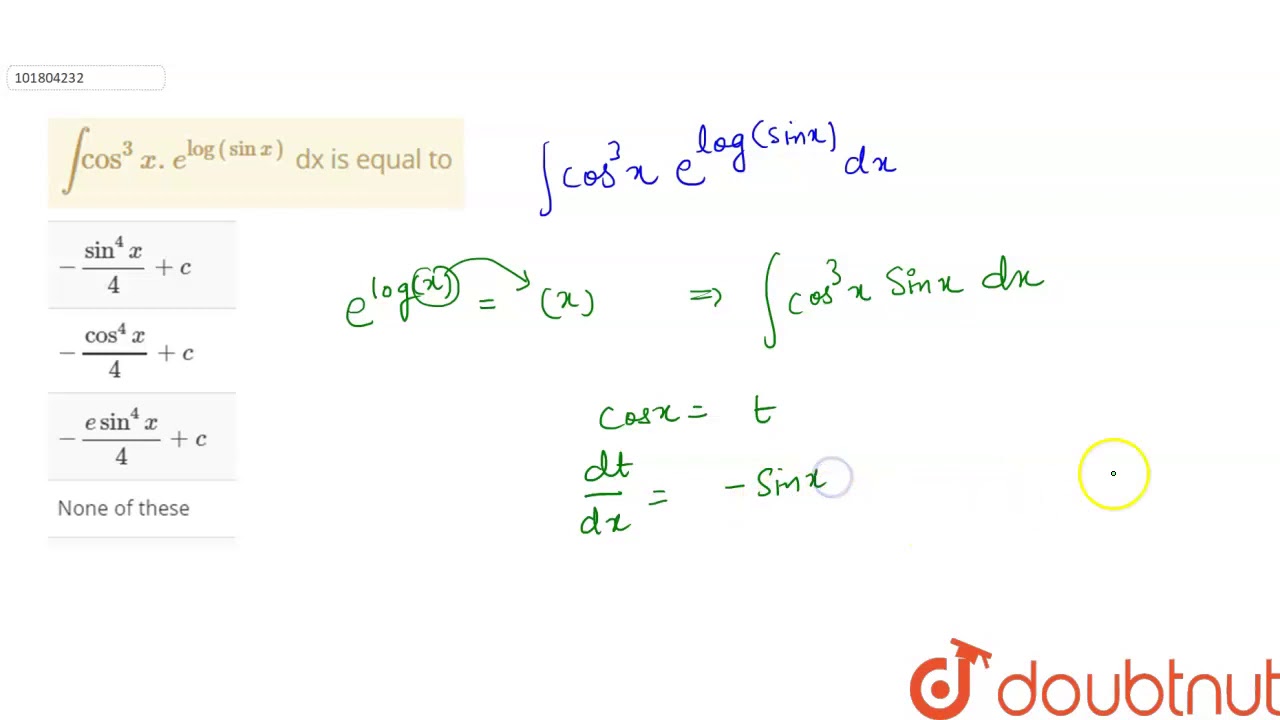 `int cos^(3)x.e^(log(sin x))` dx is equal to YouTube