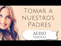 Ejercicio para Tomar a Nuestros Padres (2daParte)