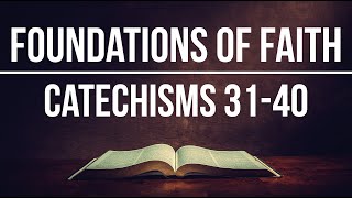 Foundations of Faith | Catechism 31-40