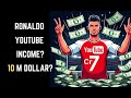 How Much Does Cristiano Ronaldo Earn from YouTube? Income Breakdown Revealed