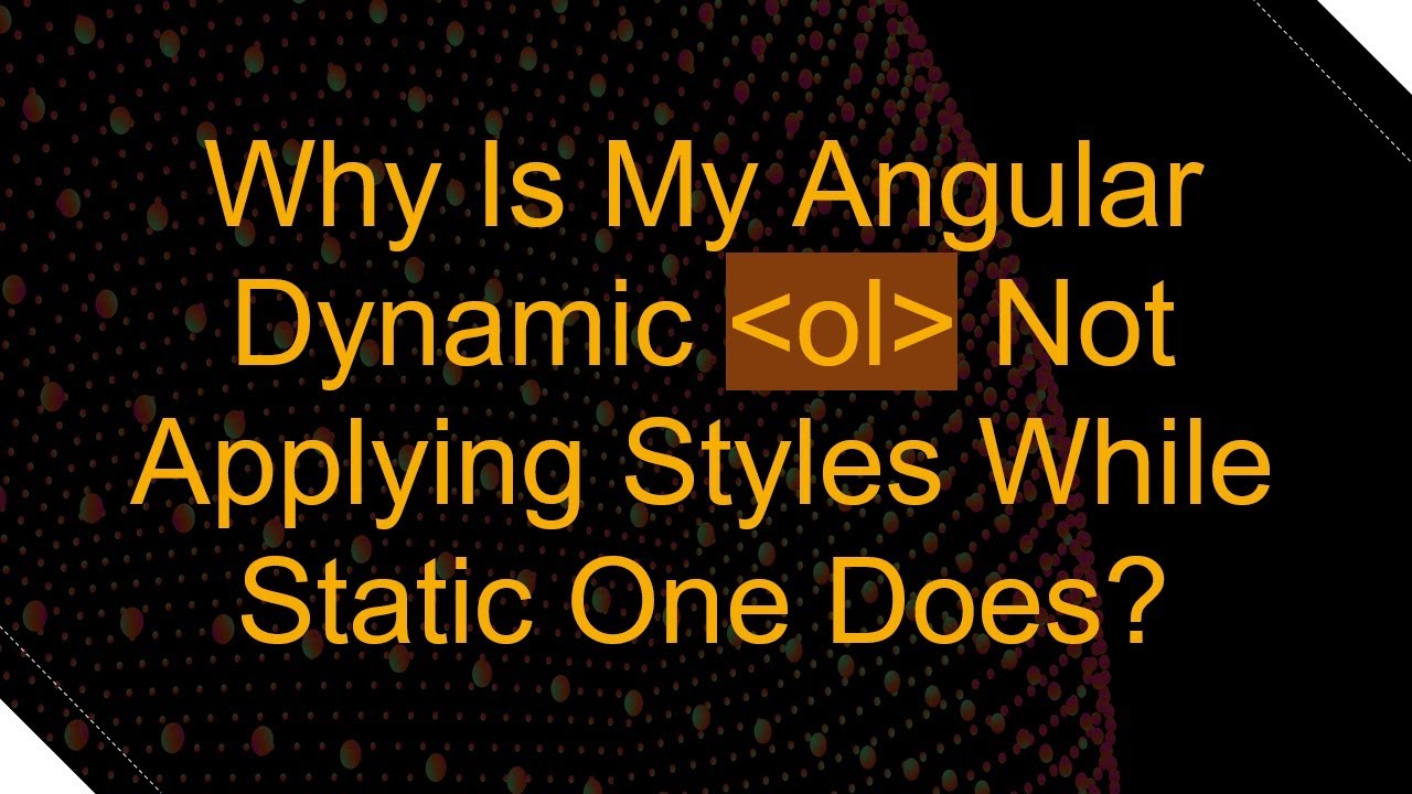 Why Is My Angular Dynamic ol Not Applying Styles While Static One Does?