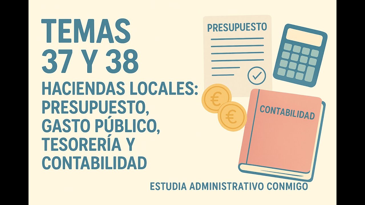 Temas 37 y 38 - Haciendas Locales: Presupuesto, Gasto Público, Tesorería y Contabilidad