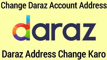 How To Change Daraz Account Address | Daraz Account Ka Address Change Kaise Kare
