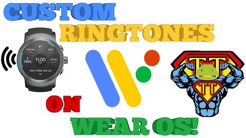(2020) Custom Ringtones On Wear OS