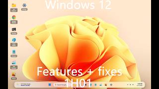 Windows 12 1H01: Features, fixes, &amp; addtions
