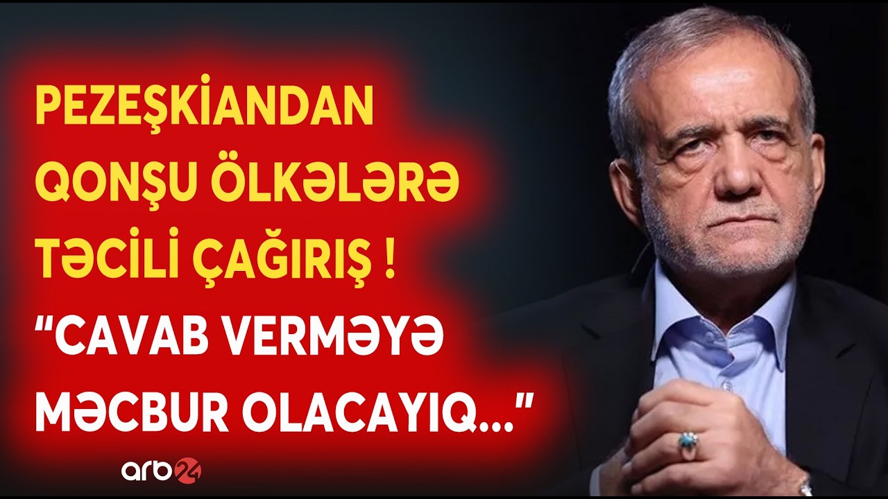 TƏCİLİ! Pezeşkian qonşu ölkələrə ÇAĞIRIŞ ETDİ: 