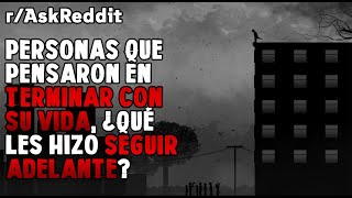 Personas que pensaron en terminar con su vida, ¿qué les hizo seguir adelante?