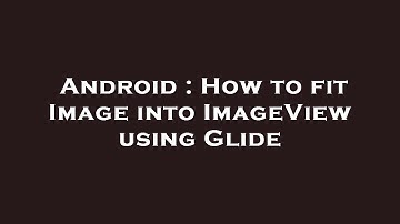 Android : How to fit Image into ImageView using Glide