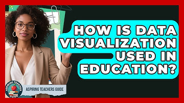 How Is Data Visualization Used In Education? - Aspiring Teacher Guide