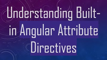 Understanding Built-in Angular Attribute Directives