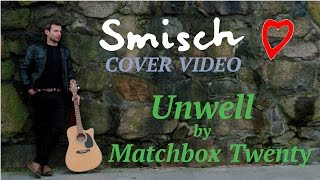 New Unwell Matchbox Twenty Acoustic Guitar Cover Smisch