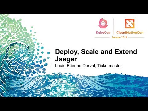 Deploy, Scale and Extend Jaeger - Louis-Etienne Dorval, Ticketmaster