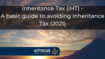 Inheritance Tax (IHT) - A basic  guide to avoiding Inheritance Tax (2021)