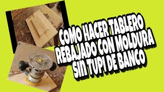 COMO HACER TABLERO REBAJADO CON MOLDURA SIN TUPI DE BANCO