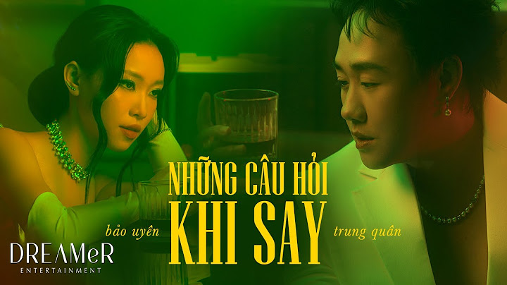 Những Câu Hỏi Khi Say - Trung Quân x Bảo Uyên x RIN9 x DREAMeR || Official Music Video