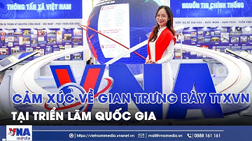 Cảm xúc về gian trưng bày TTXVN tại Triển lãm Quốc gia - VNAMedia