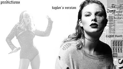 My PREDICTIONS for reputation TAYLOR’S VERSION