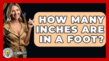 How Many Inches Are In A Foot? - LearnToDIY360.com