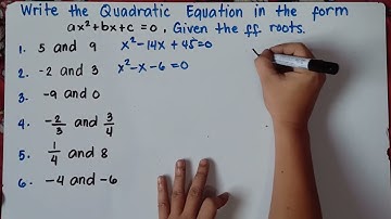 Writing Quadratic Equation given the following Roots | Explain in Detailed |