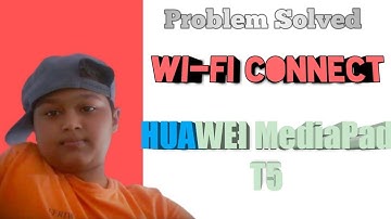 Problem Solved Wi-Fi Connect HUAWEI MediaPad T5 \ 2021